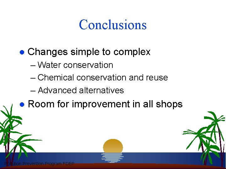Conclusions l Changes simple to complex – Water conservation – Chemical conservation and reuse