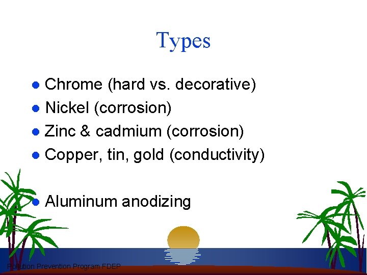 Types Chrome (hard vs. decorative) l Nickel (corrosion) l Zinc & cadmium (corrosion) l