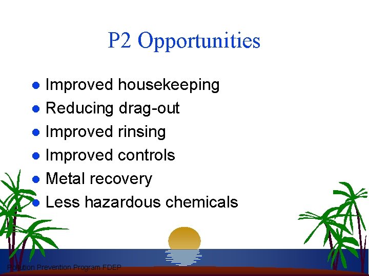 P 2 Opportunities Improved housekeeping l Reducing drag-out l Improved rinsing l Improved controls
