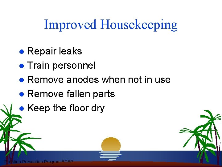 Improved Housekeeping Repair leaks l Train personnel l Remove anodes when not in use
