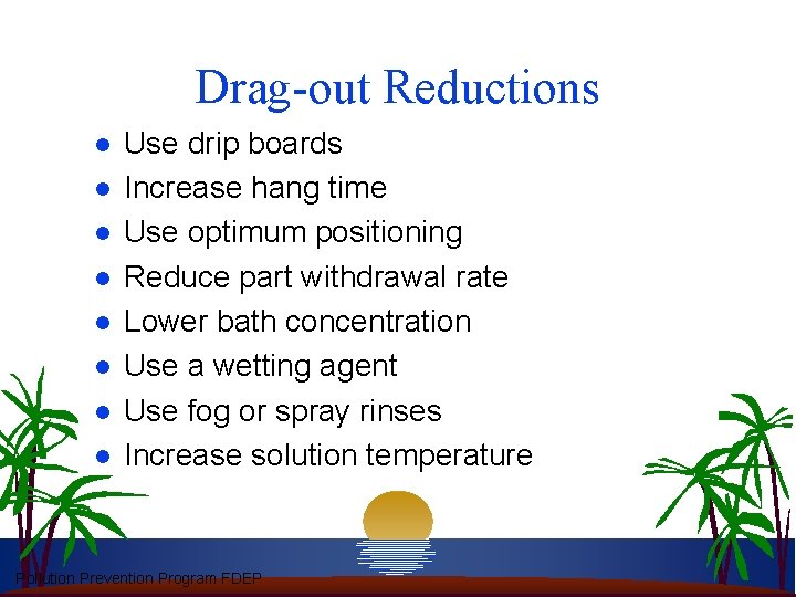 Drag-out Reductions l l l l Use drip boards Increase hang time Use optimum