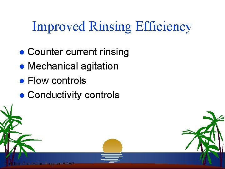 Improved Rinsing Efficiency Counter current rinsing l Mechanical agitation l Flow controls l Conductivity