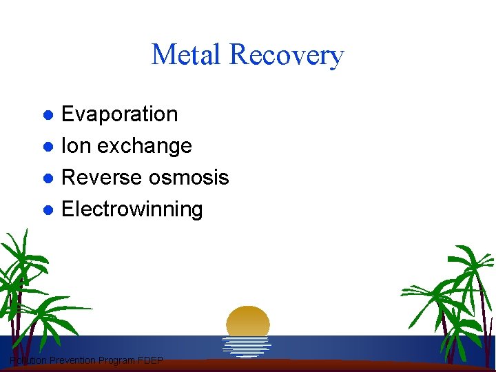 Metal Recovery Evaporation l Ion exchange l Reverse osmosis l Electrowinning l Pollution Prevention