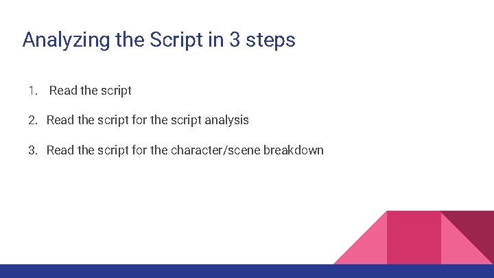 Analyzing the Script in 3 steps 1. Read the script 2. Read the script Analyzing the Script in 3 steps 1. Read the script 2. Read the script