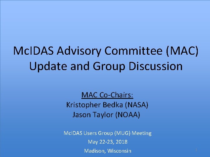 Mc. IDAS Advisory Committee (MAC) Update and Group Discussion MAC Co-Chairs: Kristopher Bedka (NASA)