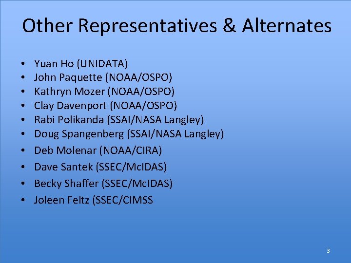 Other Representatives & Alternates • • • Yuan Ho (UNIDATA) John Paquette (NOAA/OSPO) Kathryn