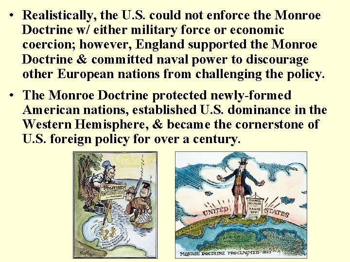  • Realistically, the U. S. could not enforce the Monroe Doctrine w/ either