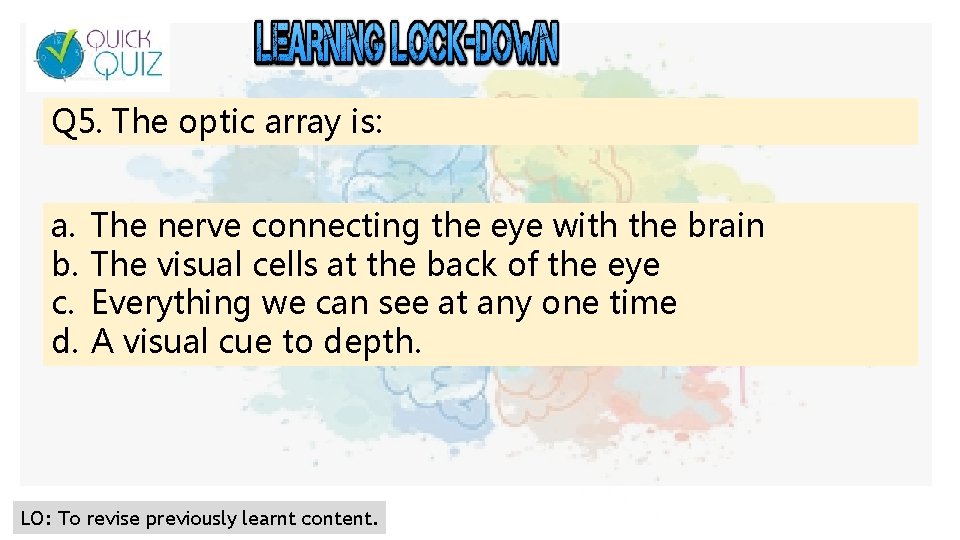 Q 5. The optic array is: a. b. c. d. The nerve connecting the