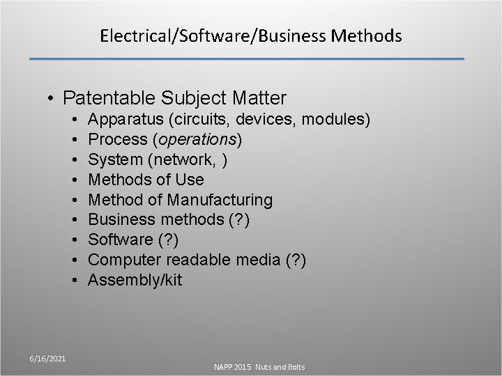 Electrical/Software/Business Methods • Patentable Subject Matter • • • 6/16/2021 Apparatus (circuits, devices, modules) Electrical/Software/Business Methods • Patentable Subject Matter • • • 6/16/2021 Apparatus (circuits, devices, modules)