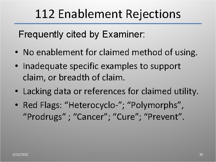 112 Enablement Rejections Frequently cited by Examiner: • No enablement for claimed method of 112 Enablement Rejections Frequently cited by Examiner: • No enablement for claimed method of