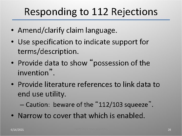 Responding to 112 Rejections • Amend/clarify claim language. • Use specification to indicate support Responding to 112 Rejections • Amend/clarify claim language. • Use specification to indicate support