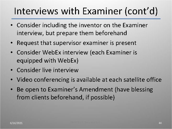 Interviews with Examiner (cont’d) • Consider including the inventor on the Examiner interview, but Interviews with Examiner (cont’d) • Consider including the inventor on the Examiner interview, but
