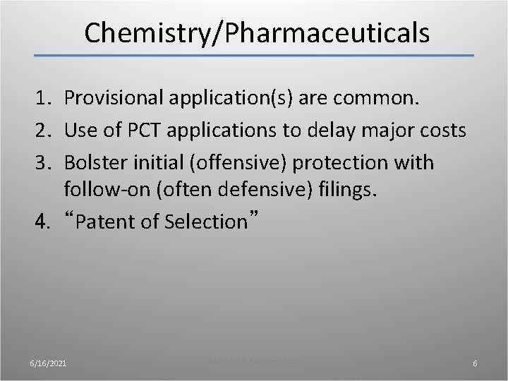 Chemistry/Pharmaceuticals 1. Provisional application(s) are common. 2. Use of PCT applications to delay major Chemistry/Pharmaceuticals 1. Provisional application(s) are common. 2. Use of PCT applications to delay major