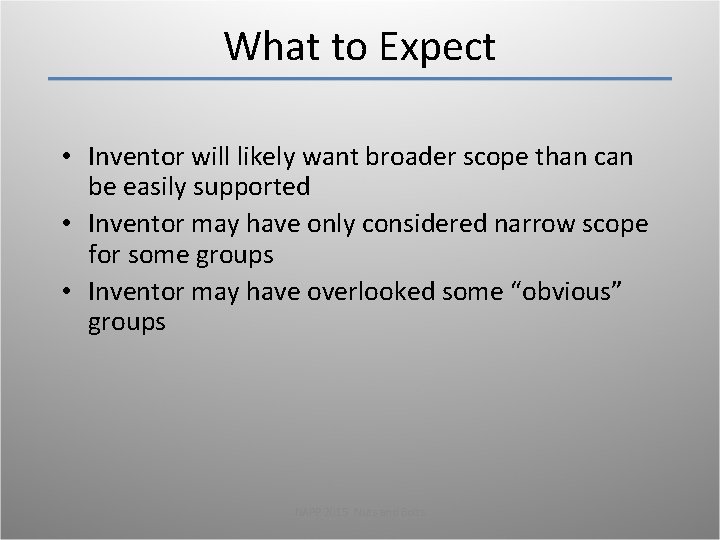 What to Expect • Inventor will likely want broader scope than can be easily What to Expect • Inventor will likely want broader scope than can be easily