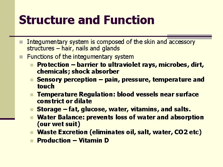 Structure and Function n Integumentary system is composed of the skin and accessory structures