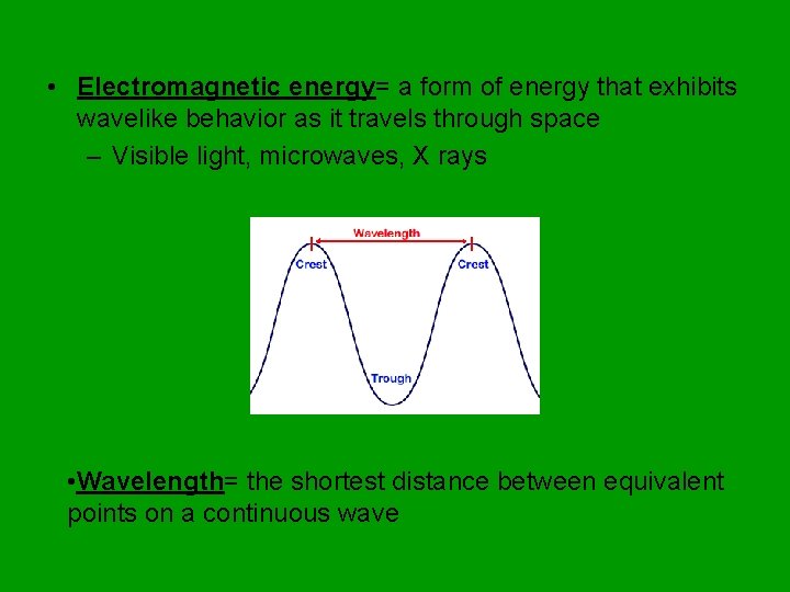  • Electromagnetic energy= a form of energy that exhibits wavelike behavior as it