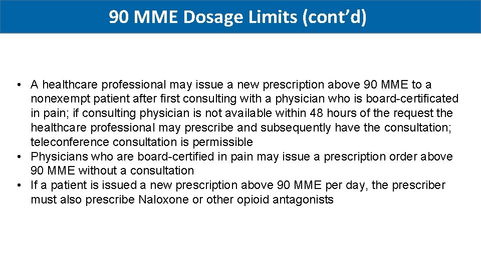 90 MME Dosage Limits (cont’d) • A healthcare professional may issue a new prescription