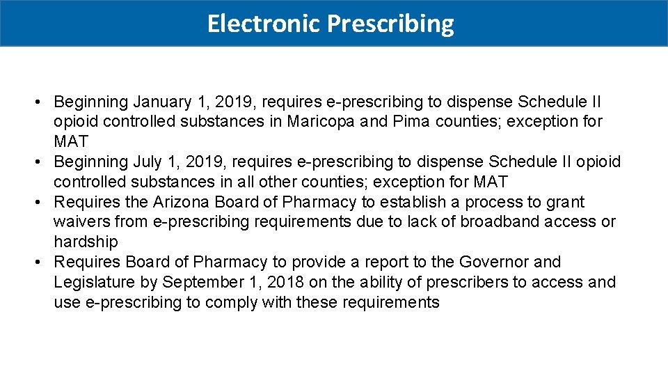 Electronic Prescribing • Beginning January 1, 2019, requires e-prescribing to dispense Schedule II opioid