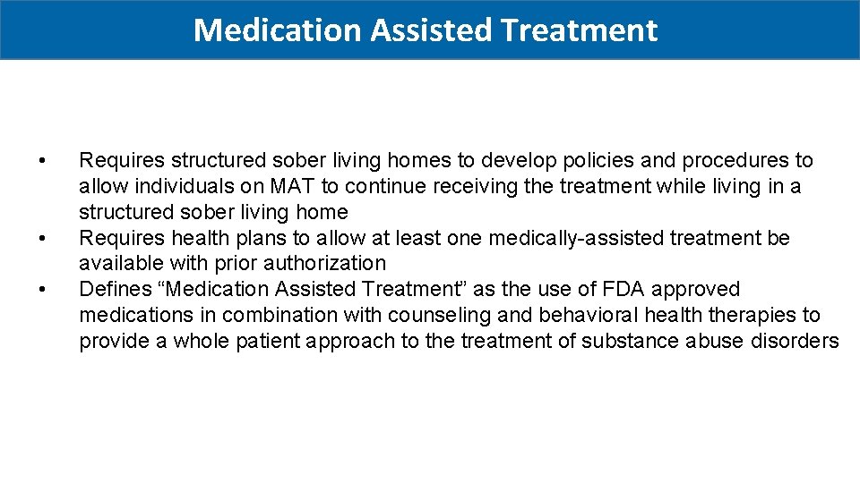 Medication Assisted Treatment • • • Requires structured sober living homes to develop policies