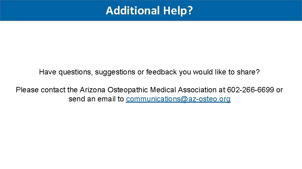 Additional Help? Have questions, suggestions or feedback you would like to share? Please contact