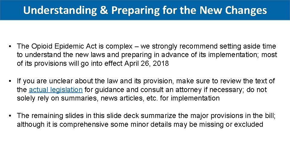 Understanding & Preparing for the New Changes • The Opioid Epidemic Act is complex