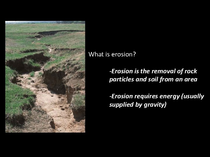 What is erosion? -Erosion is the removal of rock particles and soil from an