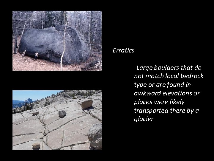 Erratics -Large boulders that do not match local bedrock type or are found in