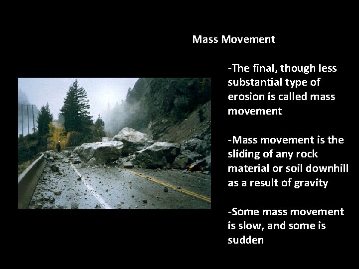 Mass Movement -The final, though less substantial type of erosion is called mass movement