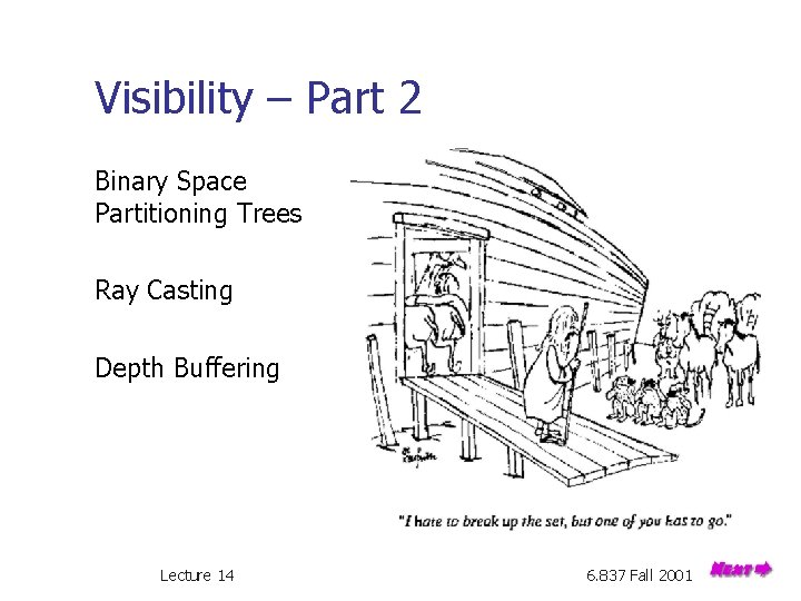 Visibility – Part 2 Binary Space Partitioning Trees Ray Casting Depth Buffering Lecture 14
