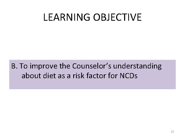 LEARNING OBJECTIVE B. To improve the Counselor’s understanding about diet as a risk factor