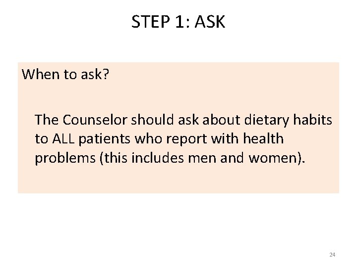 STEP 1: ASK When to ask? The Counselor should ask about dietary habits to