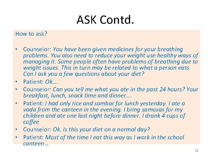 ASK Contd. How to ask? • Counselor: You have been given medicines for your