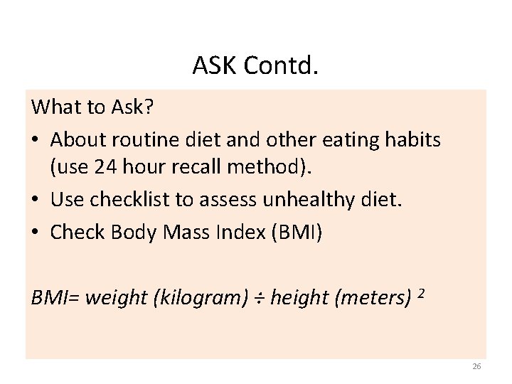 ASK Contd. What to Ask? • About routine diet and other eating habits (use