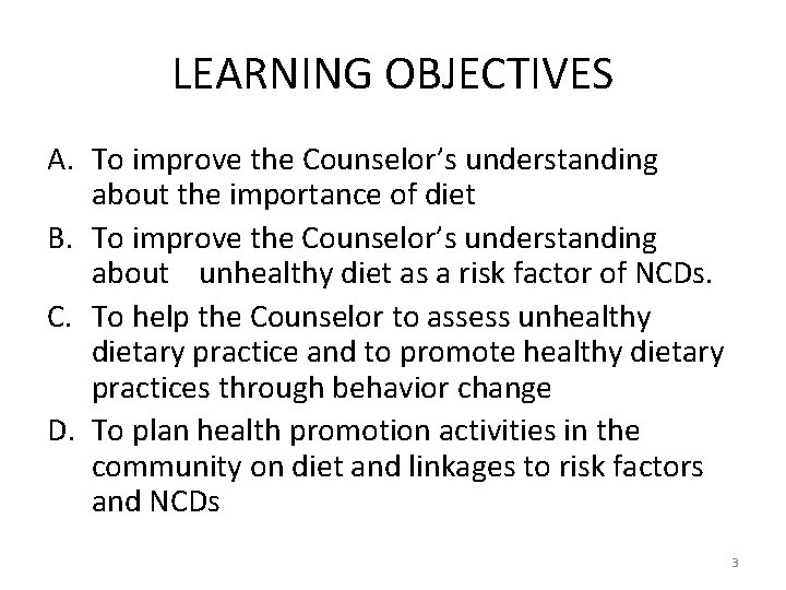 LEARNING OBJECTIVES A. To improve the Counselor’s understanding about the importance of diet B.