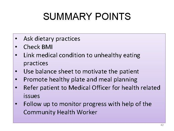 SUMMARY POINTS • Ask dietary practices • Check BMI • Link medical condition to