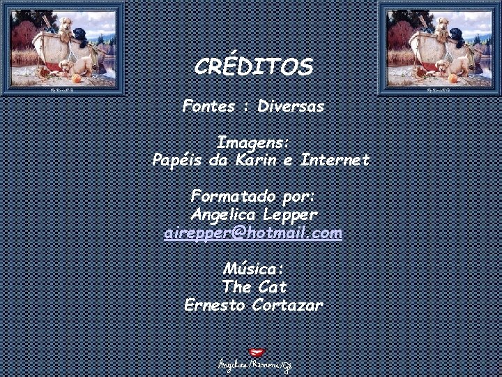 CRÉDITOS Fontes : Diversas Imagens: Papéis da Karin e Internet Formatado por: Angelica Lepper