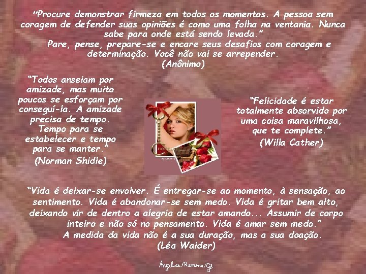 “Procure demonstrar firmeza em todos os momentos. A pessoa sem coragem de defender suas