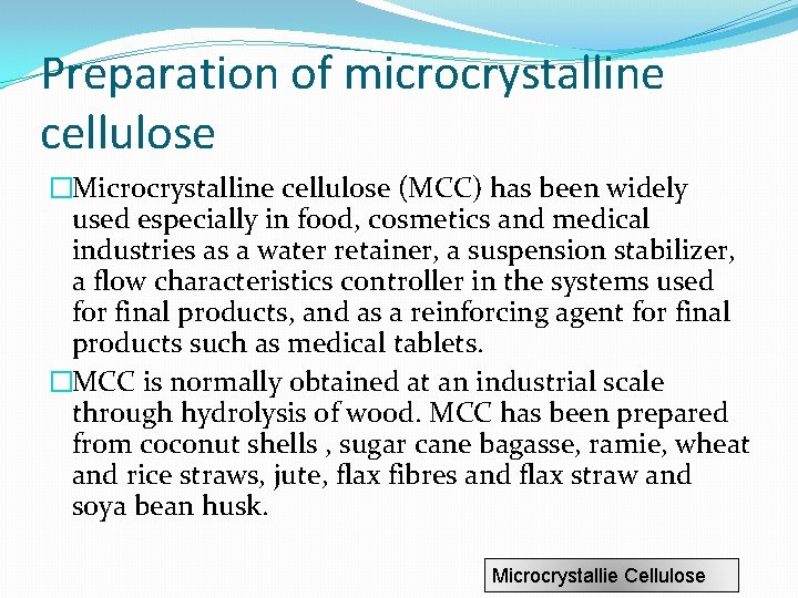 Preparation of microcrystalline cellulose �Microcrystalline cellulose (MCC) has been widely used especially in food,