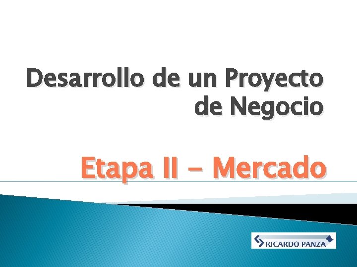 Desarrollo de un Proyecto de Negocio Etapa II - Mercado Desarrollo de un Proyecto de Negocio Etapa II - Mercado