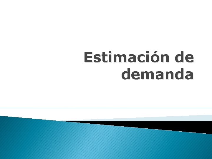 Estimación de demanda Estimación de demanda
