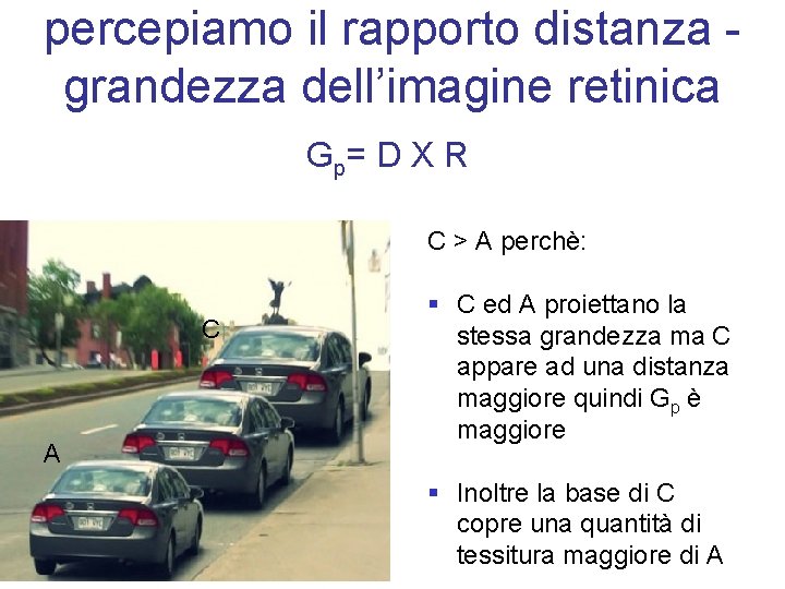 percepiamo il rapporto distanza grandezza dell’imagine retinica G p= D X R C >