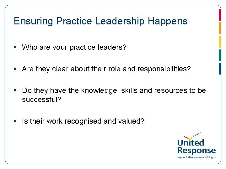 Ensuring Practice Leadership Happens § Who are your practice leaders? § Are they clear