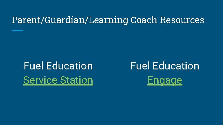 Parent/Guardian/Learning Coach Resources Fuel Education Service Station Fuel Education Engage 