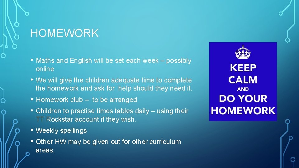 HOMEWORK • Maths and English will be set each week – possibly online •