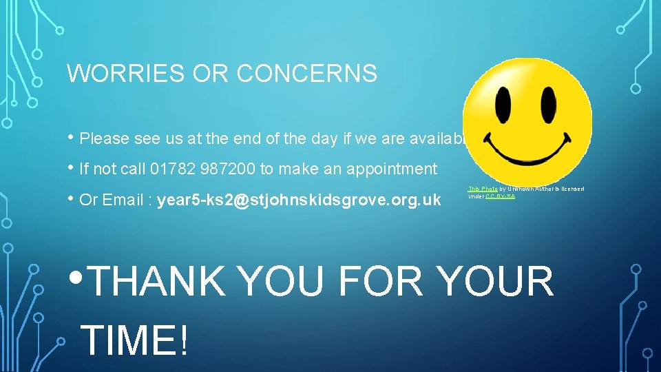 WORRIES OR CONCERNS • Please see us at the end of the day if