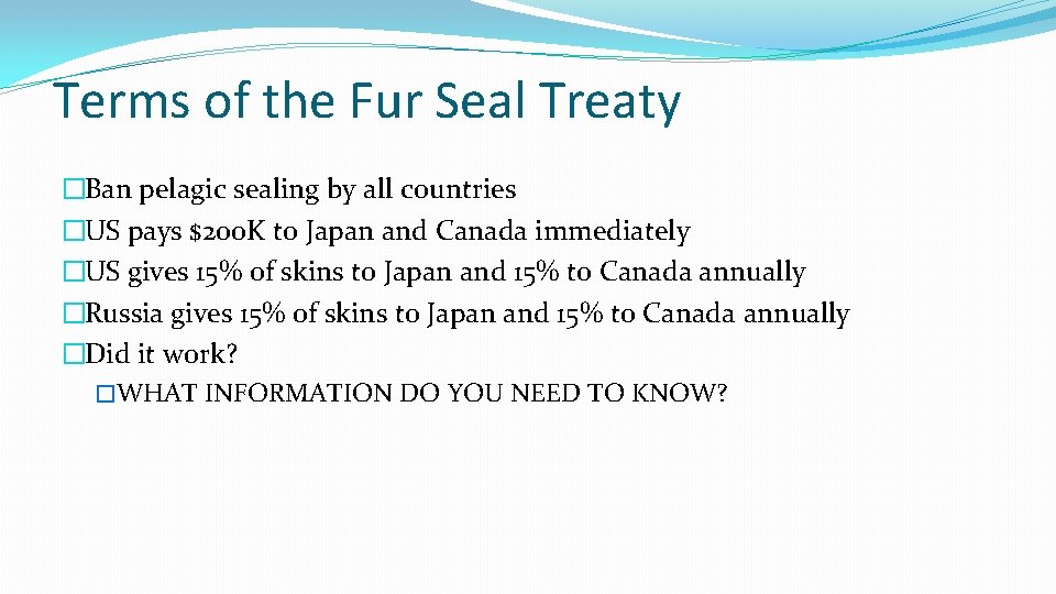 Terms of the Fur Seal Treaty �Ban pelagic sealing by all countries �US pays