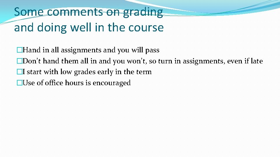 Some comments on grading and doing well in the course �Hand in all assignments