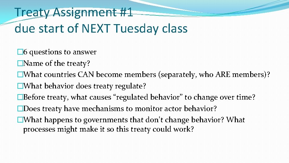Treaty Assignment #1 due start of NEXT Tuesday class � 6 questions to answer