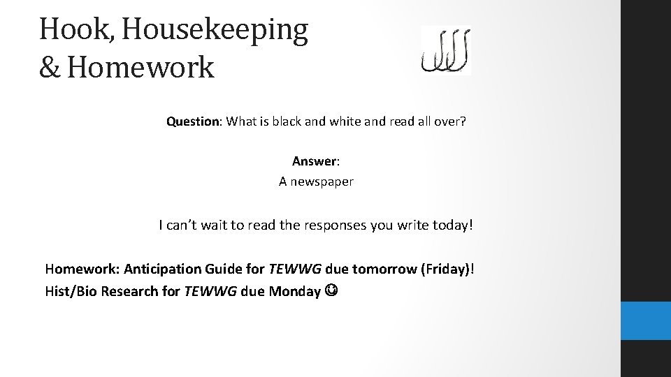 Hook, Housekeeping & Homework Question: What is black and white and read all over?