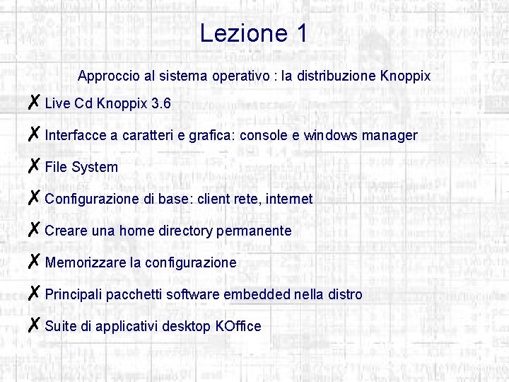 Lezione 1 Approccio al sistema operativo : la distribuzione Knoppix ✗Live Cd Knoppix 3.